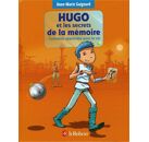 Hugo et les secrets de la mémoire - Comment apprendre pour la vie