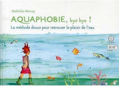 Aquaphobie, bye bye ! - la méthode douce pour retrouver le plaisir de l'eau (livre+cd audio)