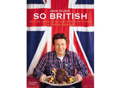 So british ! plus de 130 recettes qui vous feront aimer la cuisine anglaise - plus de 130 raisons d'aimer la cuisine anglaise
