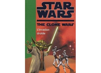 Star wars - the clone wars t.1 - l'invasion droïde