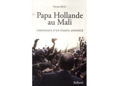 Image Papa hollande au mali - chronique d'un fiasco annoncé