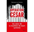 Opération César - Au coeur de la machine de mort syrienne