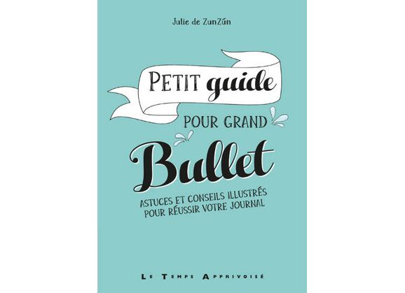 Image Petit guide pour grand bullet - astuces et conseils illustrés pour réussir votre bullet journal