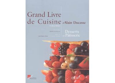 Grand livre de cuisine d'alain ducasse : les desserts
