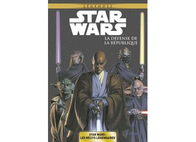 Star Wars : Les Récits Légendaires Tome 1 - La Défense De La République