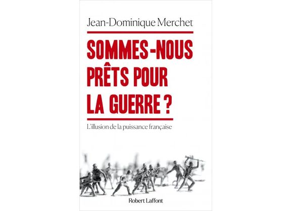Image Sommes-nous prêts pour la guerre ? - L'illusion de la puissance française