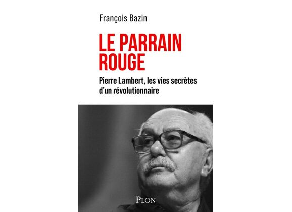 Image Le parrain rouge : Pierre Lambert, les vies secrètes d'un révolutionnaire